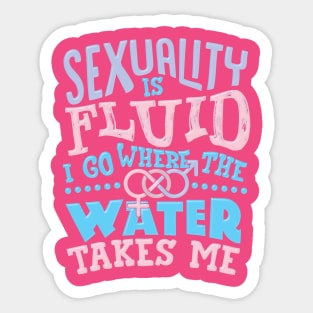 Sexuality Is Fluid I Go Where The Water Takes Me Sticker